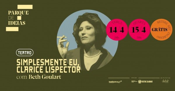 Parque de Ideias - Peça Simplesmente eu, Clarice Lispector com Beth Goulart
