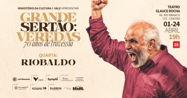 Grande Sertão: Veredas | 70 anos de travessia | Espetáculo: Riobaldo| 15/04