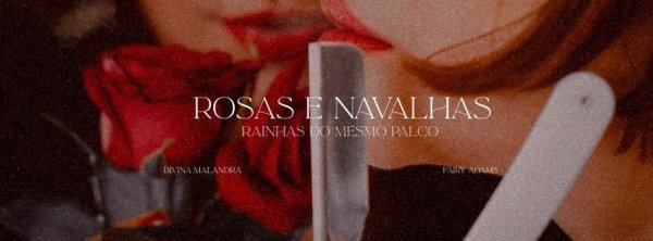 Rosas e Navalhas - Rainhas do Mesmo Palco